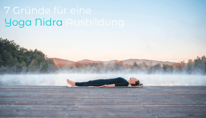 7 Gründe für eine Yoga Nidra Ausbildung